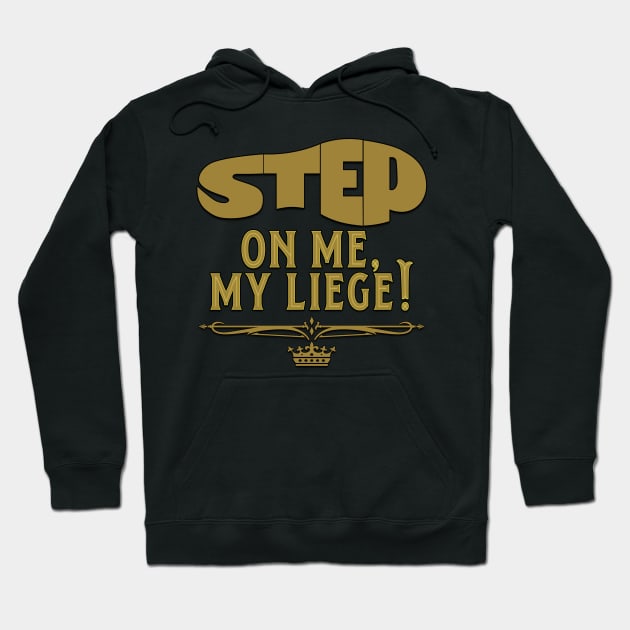 Step On Me, My Liege! (Gold) Hoodie by DraconicVerses